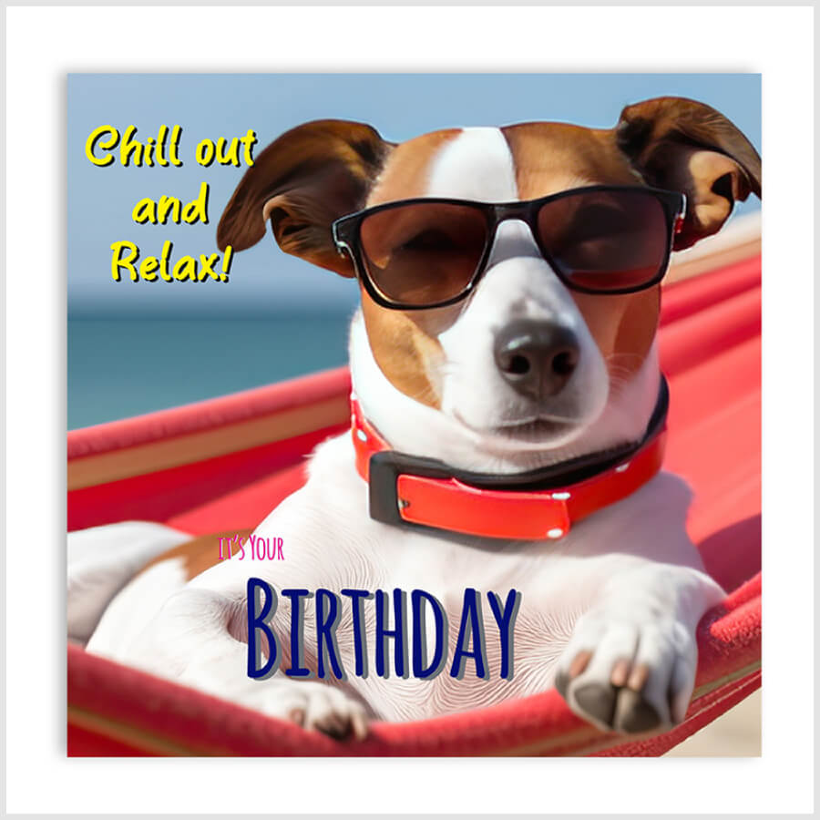 Dog Birthday Chill Out and Relax Greeting Card